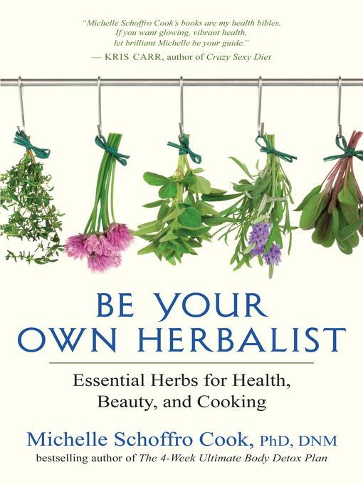 Title details for Be Your Own Herbalist by Michelle Schoffro Cook, Phd, Dnm - Available